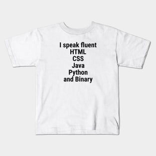 I speak fluent HTML, CSS, Java, Python, and Binary. Black Kids T-Shirt